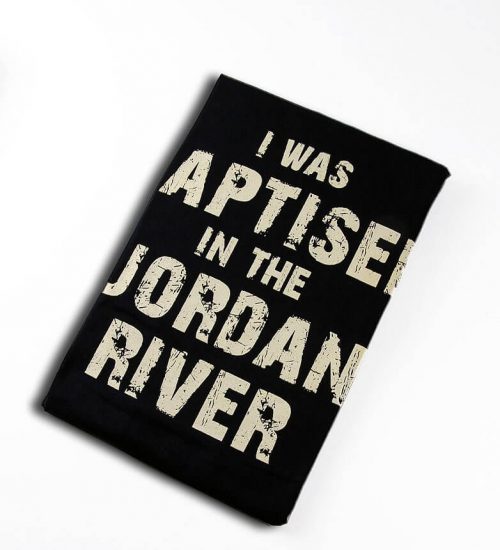 I was Baptized In The Jordan River T-Shirt